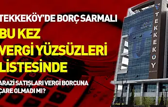 Tekkeköy'de borç sarmalı: Bu kez vergi yüzsüzleri listesinde
