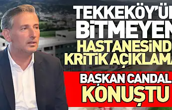 Tekkeköy'ün Bitmeyen Hastanesinde Kritik Açıklama: Başkan Candal Konuştu