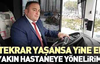 'Tekrar Yaşansa Yine En Yakın Hastaneye Yönelirim'