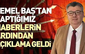 Temel baş'tan yaptığımız haberlerin ardından açıklama geldi 'Haberler ile bir ilgim yok'