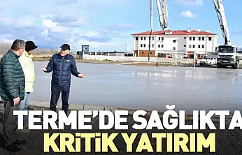 Terme'de Sağlıkta Kritik Yatırım