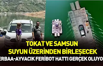 Tokat ve Samsun'u suyun üzerinden birleştirecek proje: Erbaa-Ayvacık feribot hattı gerçek oluyor