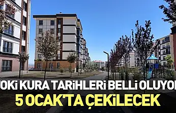 TOKİ Kura tarihleri belli oluyor: 5 Ocak'ta çekilecek