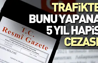 Trafikte bunu yapana 5 yıl hapis cezası!