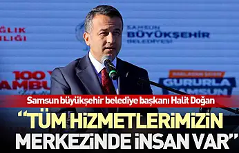 'Tüm Hizmetlerimizin Merkezinde İnsan Var'