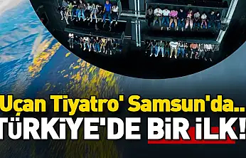 Türkiye'de Bir İlk! 'Uçan Tiyatro' Samsun'da...