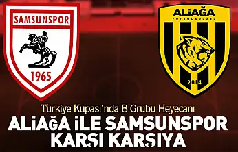 Türkiye Kupası'nda B Grubu Heyecanı Aliağa ile Samsunspor Karşı Karşıya