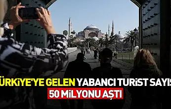 Türkiye'ye gelen yabancı turist sayısı 50 milyonu aştı