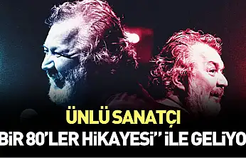 Ünlü sanatçı 'Bir 80'ler Hikayesi' ile geliyor