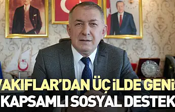 Vakıflar'dan Üç İlde Geniş Kapsamlı Sosyal Destek
