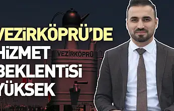 Vezirköprü'de Hizmet Beklentisi Yüksek