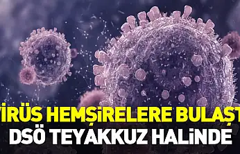 Virüs Hemşirelere Bulaştı: DSÖ Teyakkuzda
