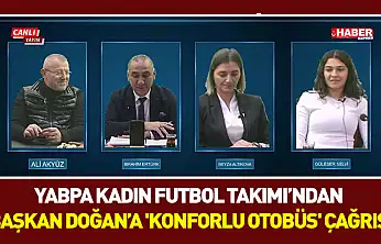 YABPA Kadın Futbol Takımı'ndan Başkan Doğan'a 'konforlu otobüs' çağrısı
