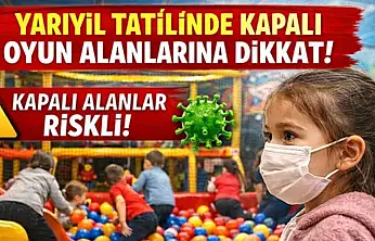 Yarıyıl Tatilinde Kapalı Oyun Alanlarına Dikkat