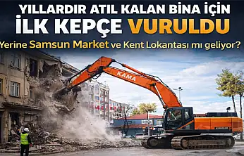 Maliye lojmanları için ilk kepçe vuruldu! Yerine Samsun Market ve Kent Lokantası mı geliyor?