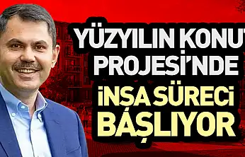 Yüzyılın Konut Projesi'nde İnşa Süreci Başlıyor