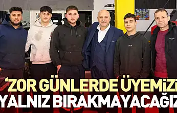 'Zor Günlerde Üyemizi Yalnız Bırakmayacağız'