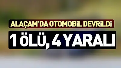 Alaçam'da Otomobil Devrildi: 1 Ölü, 4 Yaralı