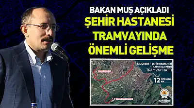 Bakan Muş açıkladı: Şehir hastanesi tramvayında önemli gelişme