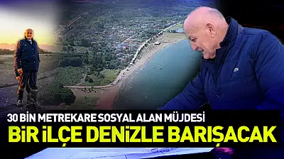 Bir ilçe denizle barışacak