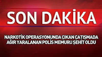 Çekmeköy'de narkotik operasyonunda çıkan çatışmada ağır yaralanan polis memuru şehit oldu