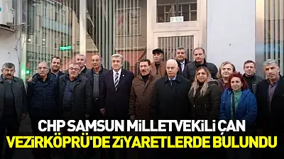 CHP Samsun Milletvekili Çan Vezirköprü'de ziyaretlerde bulundu