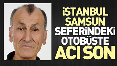 İstanbul–Samsun Seferindeki Otobüste Acı Son