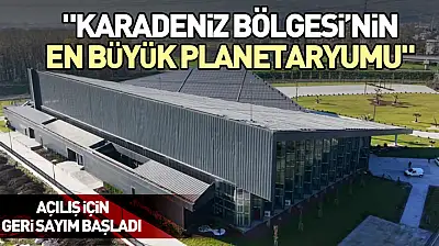 'Karadeniz Bölgesi'nin en büyük planetaryumu'