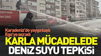 Karadeniz'de yaygınlaştı, Ege'ye sıçradı: Karla mücadelede deniz suyu tepkisi