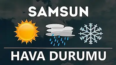 Samsun'da hava durumu nedir?