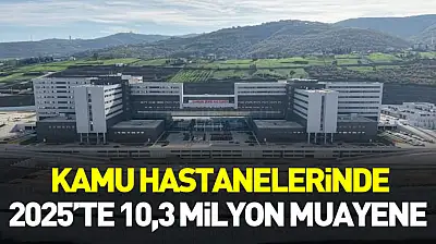 Samsun'da kamu hastanelerinde 2025'te 10,3 milyon muayene