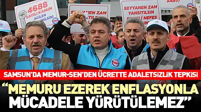 Samsun'da Memur-Sen'den ücrette adaletsizlik tepkisi 'Memuru ezerek enflasyonla mücadele yürütülemez'