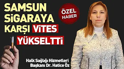 Samsun sigaraya karşı vites yükseltti