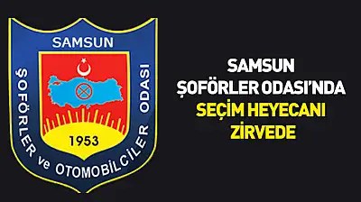 Samsun Şoförler Odası'nda seçim heyecanı zirvede