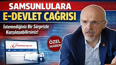Samsunlulara E-Devlet Çağrısı : İstemediğiniz Bir Sürprizle Karşılaşabilirsiniz