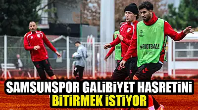 Samsunspor Galibiyet Hasretini Bitirmek İstiyor