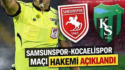 Samsunspor – Kocaelispor maçının hakemi açıklandı