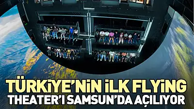 Türkiye'nin İlk Flying Theater'ı Samsun'da Açılıyor