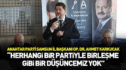 Başkan Karkucak: 'Herhangi bir partiyle birleşme gibi bir düşüncemiz yok'