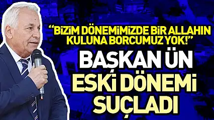 Başkan Ün Eski dönemi Suçladı, 'Bizim Dönemimizde bir allahın kuluna borcumuz yok!'