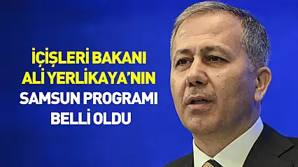 İçişleri Bakanı Ali Yerlikaya'nın Samsun programı belli oldu
