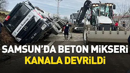 Samsun'da beton mikseri kanala devrildi