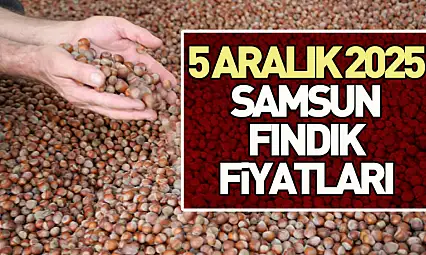 5 Aralık 2025 Samsun Fındık Fiyatları