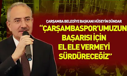 Başkan Dündar: 'Çarşambaspor'umuzun başarısı için el ele vermeyi sürdüreceğiz'