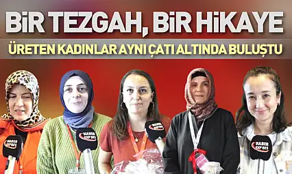 Bir Tezgah, Bir Hikaye : Üreten Kadınlar Aynı Çatı Altında Buluştu