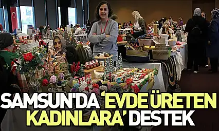 Samsun'da Evde Üreten Kadınlara Anlamlı Destek