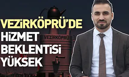 Vezirköprü'de Hizmet Beklentisi Yüksek