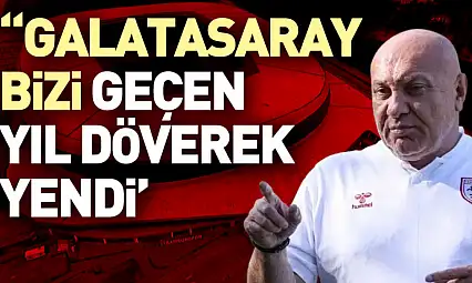 Yıldırım 'Galatasaray bizi geçen yıl döverek yendi'