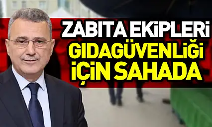 Zabıta Ekipleri Gıda Güvenliği İçin Sahada
