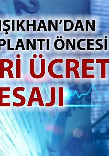 Bakan Işıkhan: Asgari ücret için rakam konuşmak erken